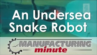 Manufacturing Minute: An Undersea Snake Robot