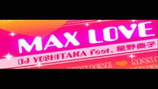 DJ YOSHITAKA feat 星野奏子 - MAX LOVE (HQ)