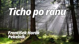 Ticho po ránu -  František Horák Pekelník