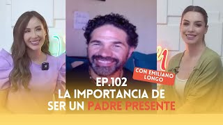 Ep. 102 - La importancia de ser un padre presente