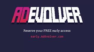 AdEvolver Early Access Open - Save Your Spot!