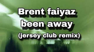 been away jersey club remix - Brent faiyaz lyrics (best version)