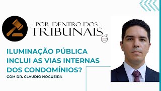 Por Dentro dos Tribunais - Iluminação pública inclui as vias internas dos Condomínios?