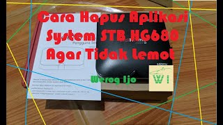 Cara Menghapus Aplikasi Bawaan Pada STB HG680 Agar Tidak Lemot