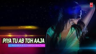 Piya Tu Ab Toh Aaja Remix - Carvan | Full Audio Song | DJ Aashika & DJ Harsh Bhutani | RK MENIYA