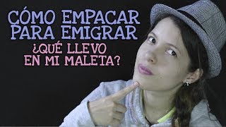 Cómo empacar para emigrar - ¿Qué llevar?