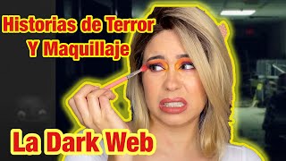 HISTORIAS DE TERROR MIENTRAS ME MAQUILLO ☠️- Historias de la Dark Web