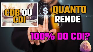 QUANTO RENDE, O QUE É 100% DO CDI? CDB OU CDI ?