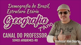 GEOGRAFIA - 7º ANO Demografia do Brasil, Estrutura Etária