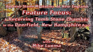 Ancient Stone Mysteries of New England - Feature Focus: Receiving Tomb Stone Chamber - New Hampshire