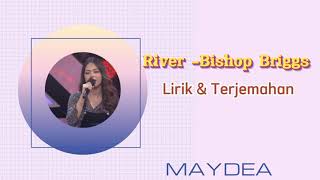 River (Bishop Briggs) Lirik & Terjemahan by Maydea | part bikin merinding