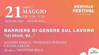 WeWorld Festival 2022. Barriere di genere sul lavoro. Sei brava, ma…