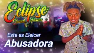 Abusadora (Eleicer) Limpio Eclipse Sound Power De Cartagena