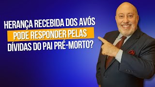 Herança recebida dos avós pode responder pelas dívidas do pai pré-morto? | Papo Rápido