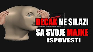 DECKO (16) NE SILAZI SA MAJKE  I BOLESNE ISPOVESTI#1