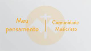 Meu pensamento | Comunidade MusiCristo