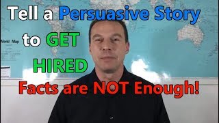 Tell a Persuasive Story to get HIRED! Facts are NOT enough! | Job Interview Tips