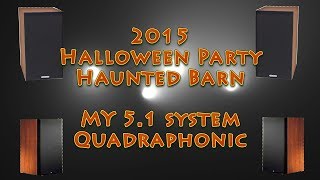 Halloween Party Haunted Barn Part 7   MY 5 1 system  Quadraphonic