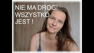 NIE MA DROGI... wszystko jest TERAZ