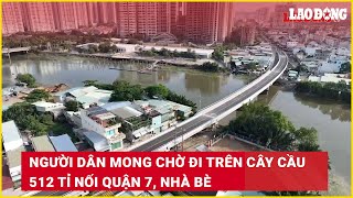 Người dân mong chờ đi trên cây cầu 512 tỉ nối Quận 7, Nhà Bè | Báo Lao Động