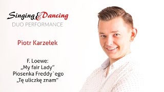 Piotr Karzełek F. Loewe: „My fair Lady” – piosenka Freddy`ego „Tę ulicę znam”