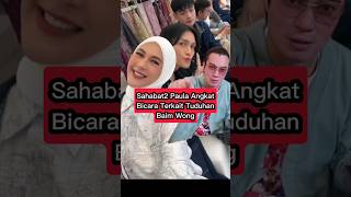 Akhirnya Sahabat Paula Angkat Bicara #paulaverhoeven #baimwong